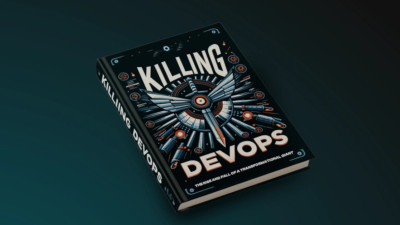 Killing DevOps: The Rise and Fall of a Transformational Giant