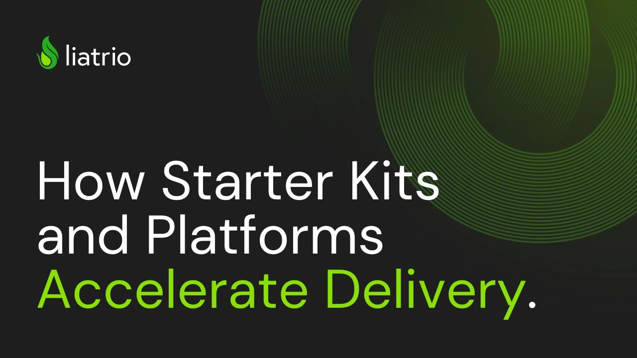 How Starter Kits and Platforms Accelerate Delivery - Liatrio