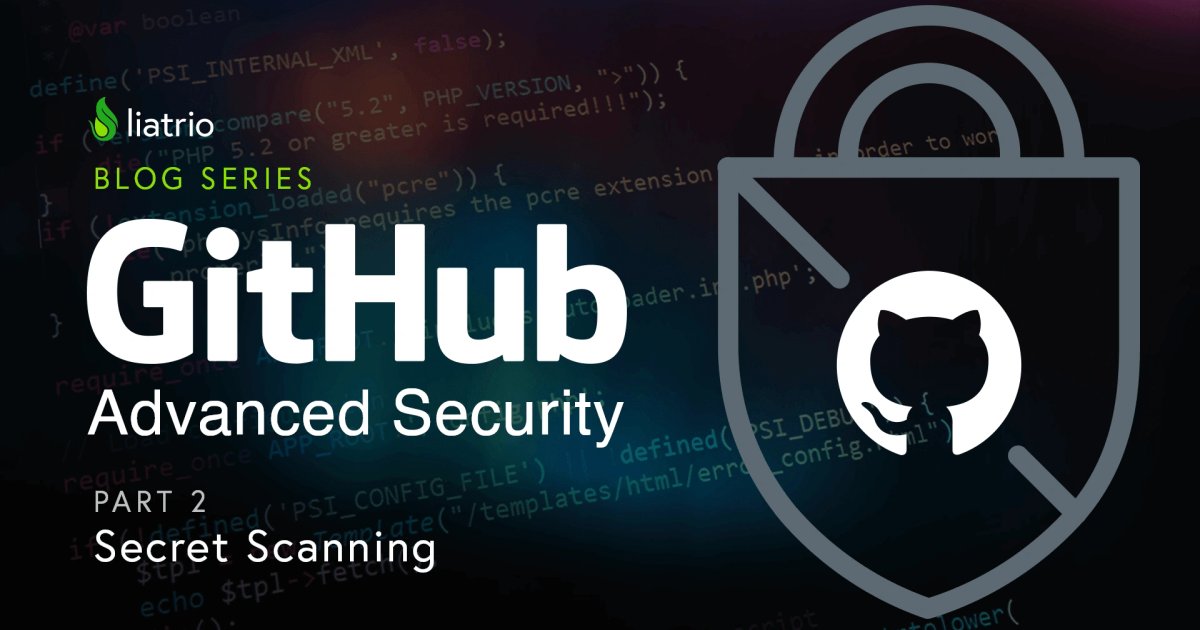 GitHub Advanced Security — Secret Scanning - Liatrio
